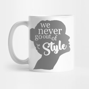 We Never Go Out Of Style Mug